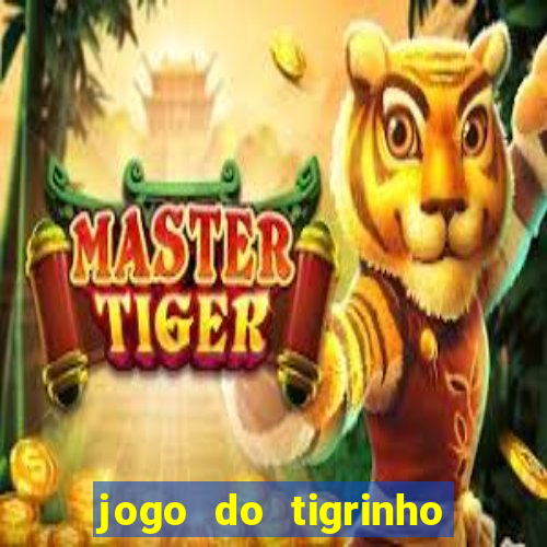 jogo do tigrinho sem depositar nada